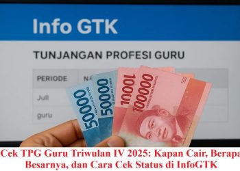 Cek TPG Guru Triwulan IV 2025: Kapan Cair, Berapa Besarnya, dan Cara Cek Status di InfoGTK