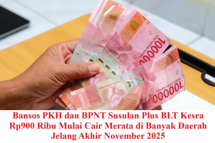 Bansos PKH dan BPNT Susulan Plus BLT Kesra Rp900 Ribu Mulai Cair Merata di Banyak Daerah Jelang Akhir November 2025