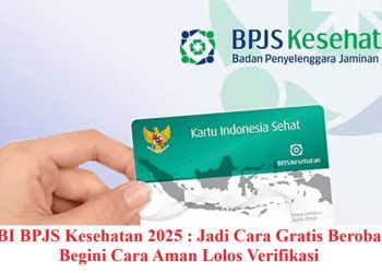 PBI BPJS Kesehatan 2025 : Jadi Cara Gratis Berobat, Begini Cara Aman Lolos Verifikasi