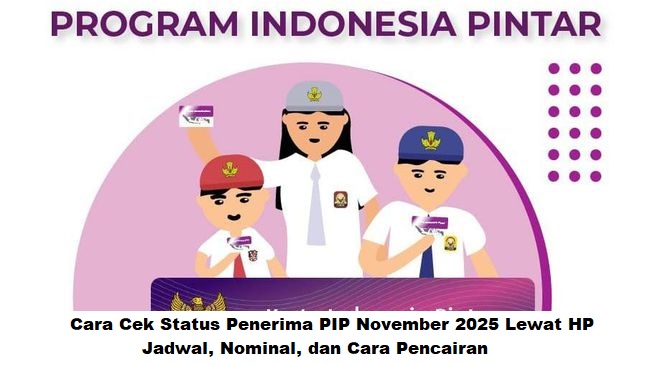 Cara Cek Status Penerima PIP November 2025 Lewat HP: Jadwal, Nominal, dan Cara Pencairan
