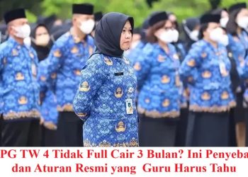 TPG TW 4 Tidak Full Cair 3 Bulan? Ini Penyebab dan Aturan Resmi yang  Guru Harus Tahu
