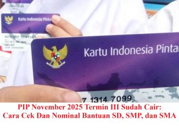 PIP November 2025 Termin III Sudah Cair: Cara Cek Dan Nominal Bantuan SD, SMP, dan SMA