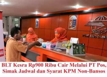 BLT Kesra Rp900 Ribu Cair Melalui PT Pos, Simak Jadwal dan Syarat KPM Non-Bansos