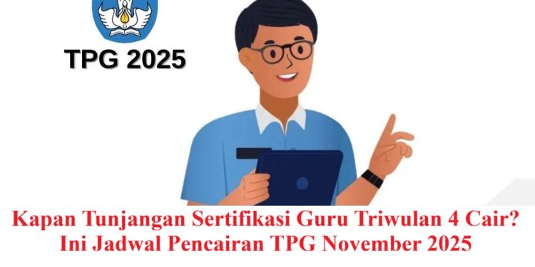 Kapan Tunjangan Sertifikasi Guru Triwulan 4 Cair? Ini Jadwal Pencairan TPG November 2025
