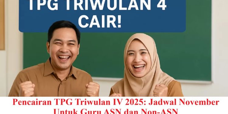 Pencairan TPG Triwulan IV 2025: Jadwal November Untuk Guru ASN dan Non‑ASN