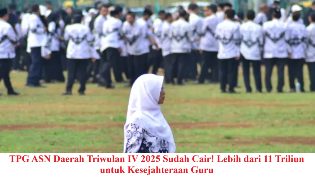 TPG ASN Daerah Triwulan IV 2025 Sudah Cair! Lebih dari 11 Triliun untuk Kesejahteraan Guru