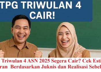 TPG Triwulan 4 ASN 2025 Segera Cair? Cek Estimasi Pencairan  Berdasarkan Juknis dan Realisasi Sebelumnya