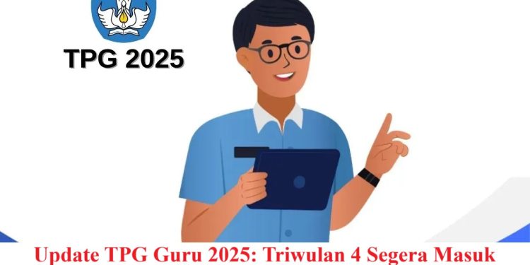 Update TPG Guru 2025: Triwulan 4 Segera Masuk Rekening Guru Bersertifikasi