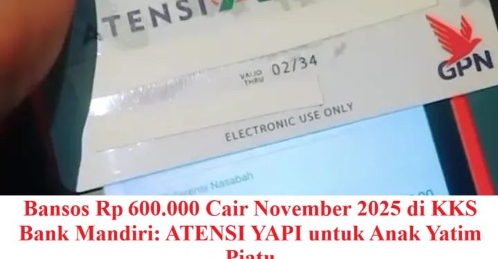 Bansos Rp 600.000 Cair November 2025 di KKS Bank Mandiri: ATENSI YAPI untuk Anak Yatim Piatu