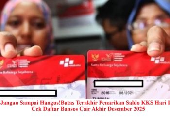 Jangan Sampai Hangus!Batas Terakhir Penarikan Saldo KKS Hari Ini, Cek Daftar Bansos Cair Akhir Desember 2025