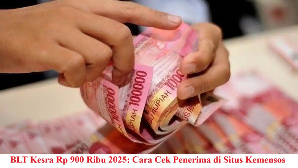 BLT Kesra Rp 900 Ribu 2025: Cara Cek Penerima di Situs Kemensos