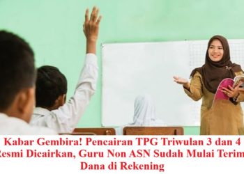 Kabar Gembira! Pencairan TPG Triwulan 3 dan 4 Resmi Dicairkan, Guru Non ASN Sudah Mulai Terima Dana di Rekening