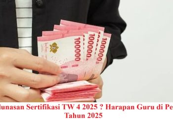 Kapan Pelunasan Sertifikasi TW 4 2025 ? Harapan Guru di Pengujung Tahun 2025