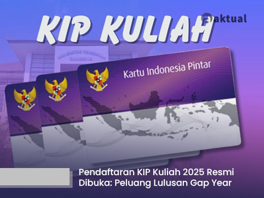 Pendaftaran KIP Kuliah 2025 Resmi Dibuka: Lulusan Gap Year Tetap Punya Peluang