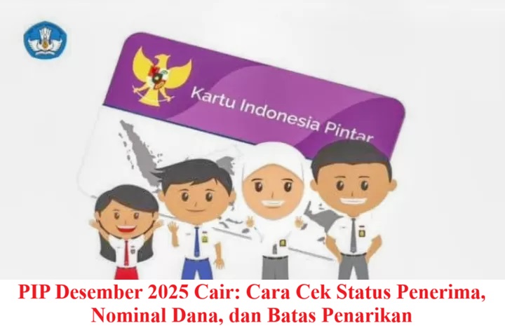 PIP Desember 2025 Cair: Cara Cek Status Penerima, Nominal Dana, dan Batas Penarikan
