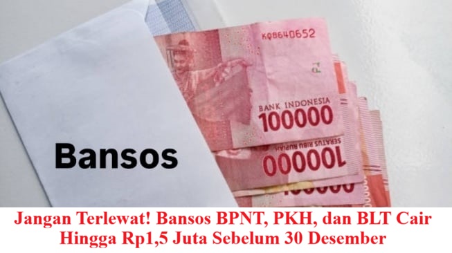 Jangan Terlewat! Bansos BPNT, PKH, dan BLT Cair Hingga Rp1,5 Juta Sebelum 30 Desember