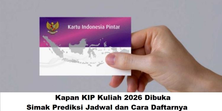 Kapan KIP Kuliah 2026 Dibuka? Simak Jadwal dan Cara Daftarnya