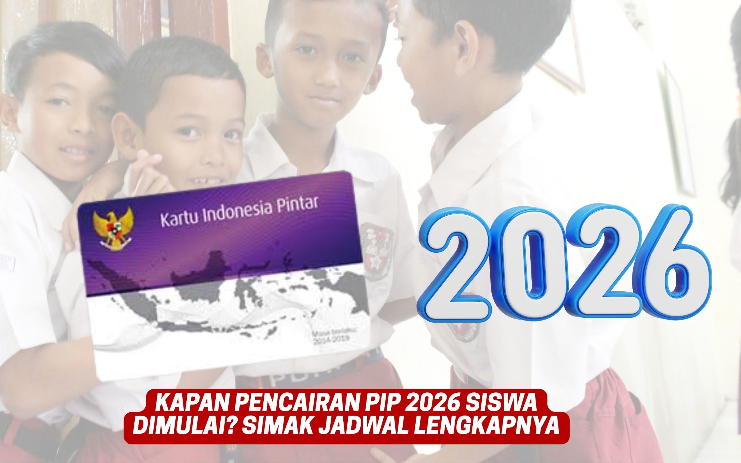Kapan Pencairan PIP 2026 Siswa Dimulai? Simak Jadwal Lengkapnya