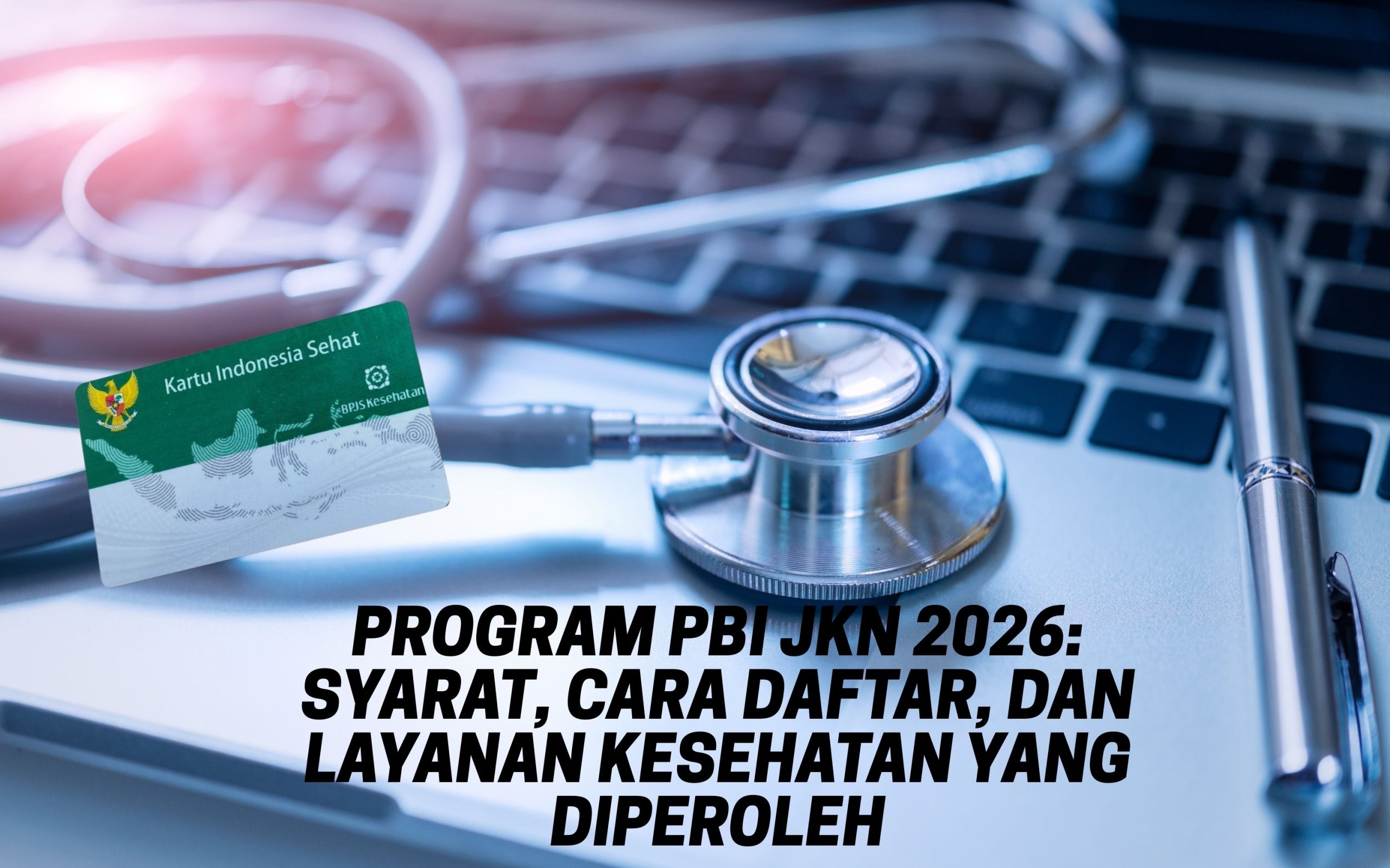 Program PBI JKN 2026: Syarat, Cara Daftar, dan Layanan Kesehatan yang Diperoleh
