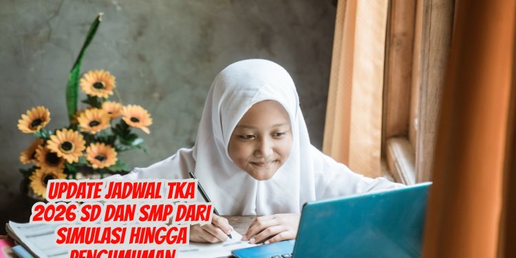Update Jadwal TKA 2026 SD dan SMP dari Simulasi Hingga Pengumuman