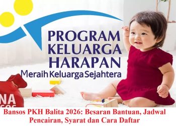 Bansos PKH Balita 2026: Besaran Bantuan, Jadwal Pencairan, Syarat dan Cara Daftar
