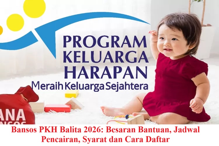 Bansos PKH Balita 2026: Besaran Bantuan, Jadwal Pencairan, Syarat dan Cara Daftar