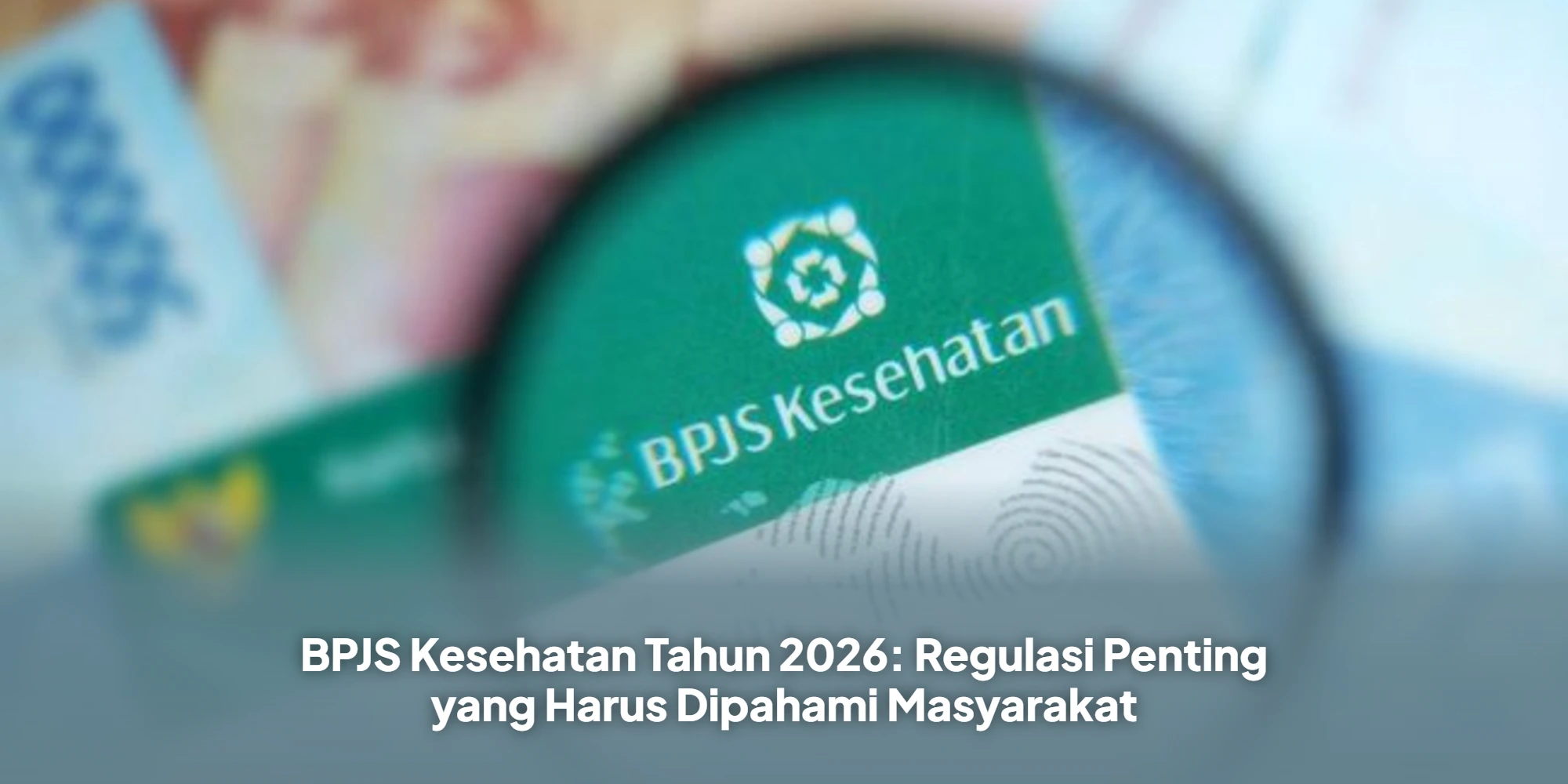 BPJS Kesehatan Tahun 2026: Regulasi Penting yang Harus Dipahami Masyarakat