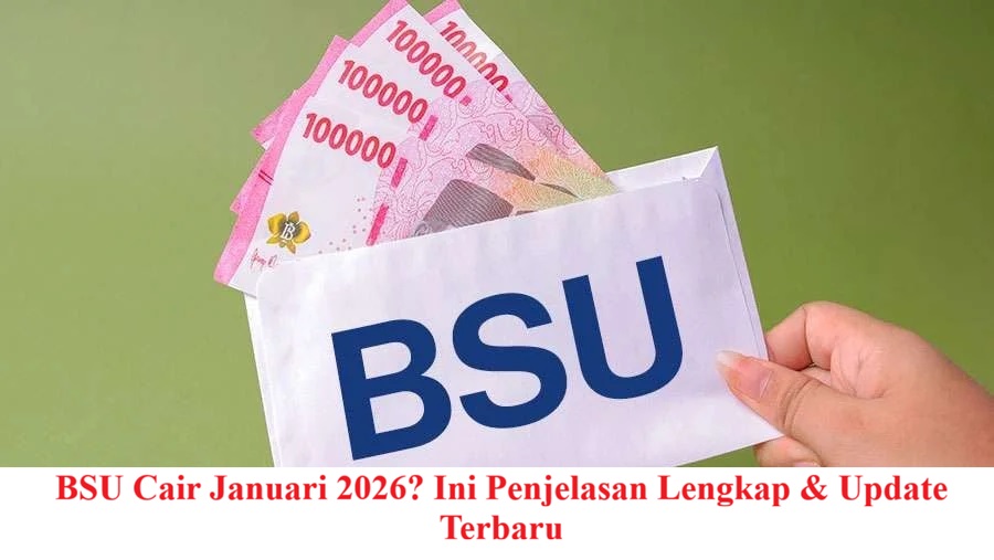 BSU Cair Januari 2026? Ini Penjelasan Lengkap & Update Terbaru
