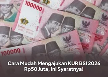 Cara Mudah Mengajukan KUR BSI 2026 Rp50 Juta, Ini Syaratnya!