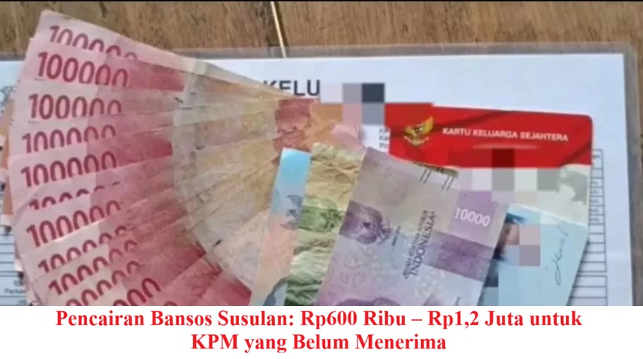 Pencairan Bansos Susulan: Rp600 Ribu – Rp1,2 Juta untuk KPM yang Belum Menerima