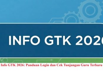 Info GTK 2026: Panduan Login dan Cek Tunjangan Guru Terbaru