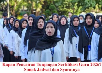 Kapan Pencairan Tunjangan Sertifikasi Guru 2026? Simak Jadwal dan Syaratnya