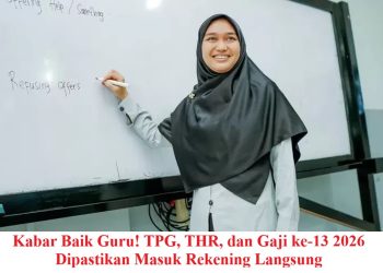 Kabar Baik Guru! TPG, THR, dan Gaji ke-13 2026 Dipastikan Masuk Rekening Langsung