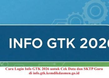 Cara Login Info GTK 2026 untuk Cek Data dan SKTP Guru di info.gtk.kemdikdasmen.go.id