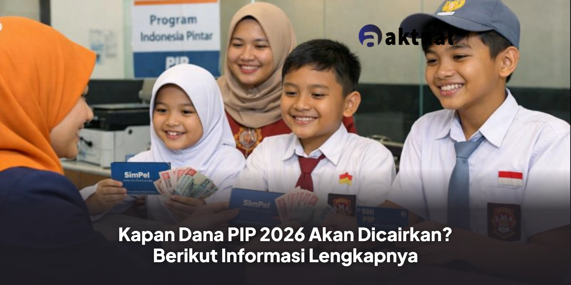 Kapan Dana PIP 2026 Akan Dicairkan? Berikut Informasi Lengkapnya