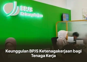 Keunggulan BPJS Ketenagakerjaan bagi Tenaga Kerja