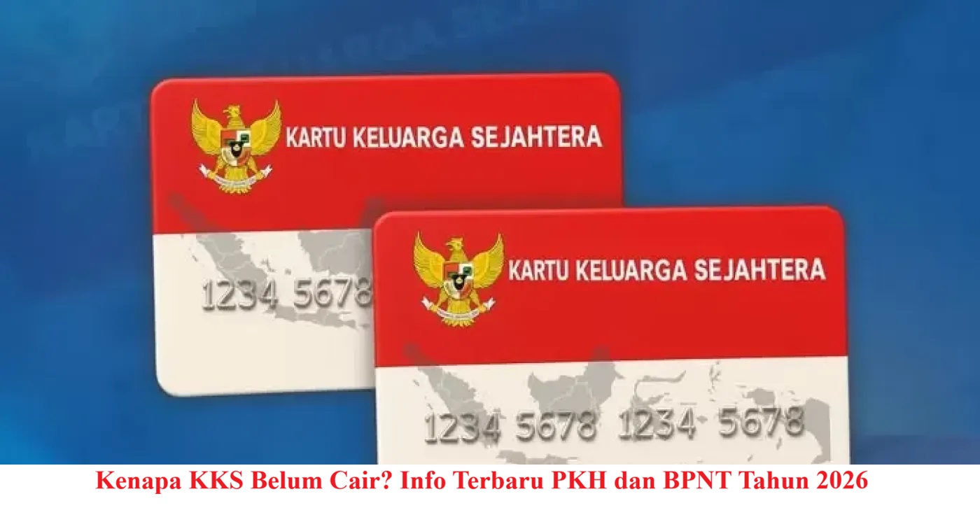 Kenapa KKS Belum Cair? Info Terbaru PKH dan BPNT Tahun 2026