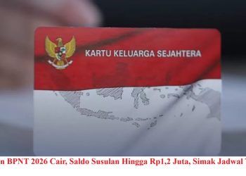 PKH dan BPNT 2026 Cair, Saldo Susulan Hingga Rp1,2 Juta, Simak Jadwal Tahap 1