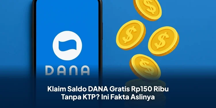 Klaim Saldo DANA Gratis Rp150 Ribu Tanpa KTP? Ini Fakta Aslinya