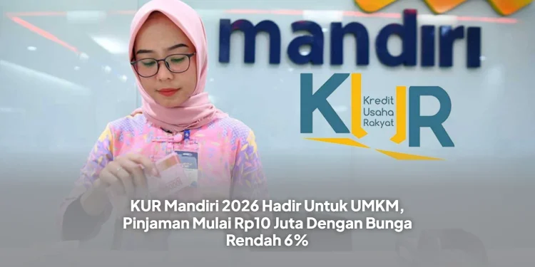 KUR Mandiri 2026 Hadir Untuk UMKM, Pinjaman Mulai Rp10 Juta Dengan Bunga Rendah 6%