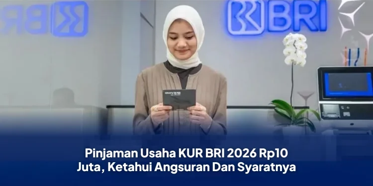 Pinjaman Usaha KUR BRI 2026 Rp10 Juta, Ketahui Angsuran Dan Syaratnya