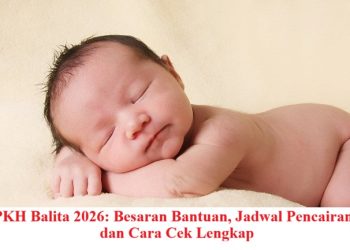 PKH Balita 2026: Besaran Bantuan, Jadwal Pencairan, dan Cara Cek Lengkap