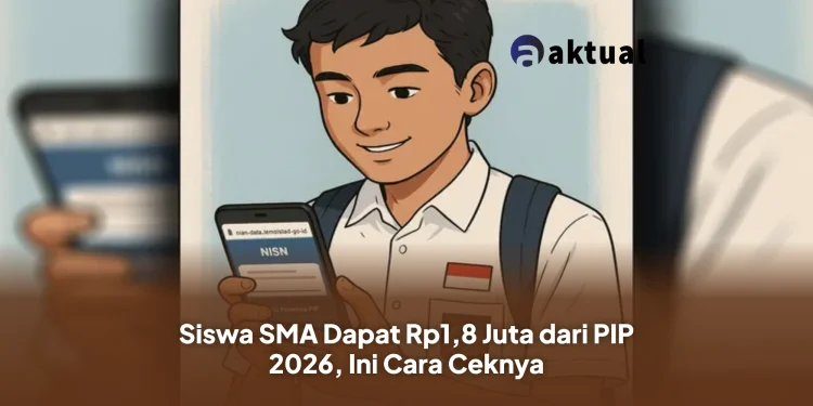 Siswa SMA Dapat Rp1,8 Juta dari PIP 2026, Ini Cara Ceknya