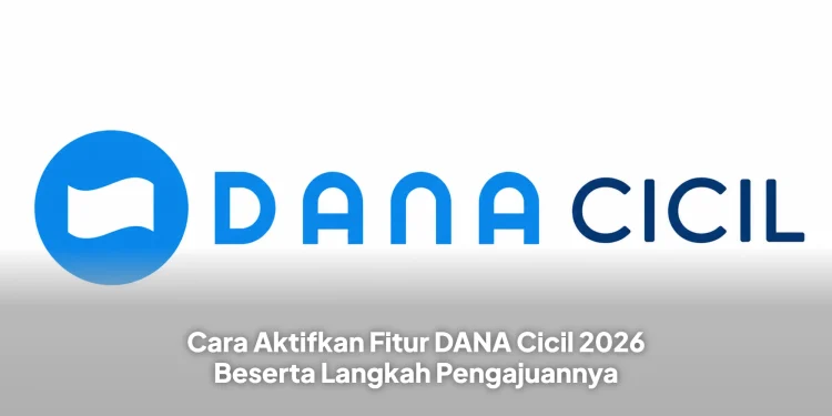 Cara Aktifkan Fitur DANA Cicil 2026 Beserta Langkah Pengajuannya