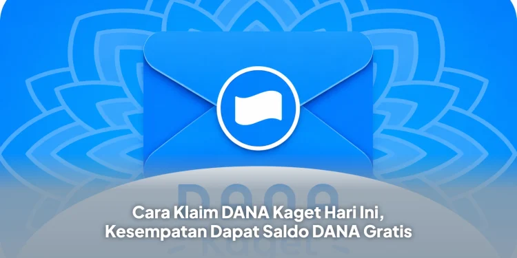 Cara Klaim DANA Kaget Hari Ini, Kesempatan Dapat Saldo DANA Gratis