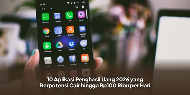10 Aplikasi Penghasil Uang 2026 yang Berpotensi Cair hingga Rp100 Ribu per Hari