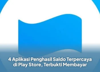4 Aplikasi Penghasil Saldo Terpercaya di Play Store, Terbukti Membayar