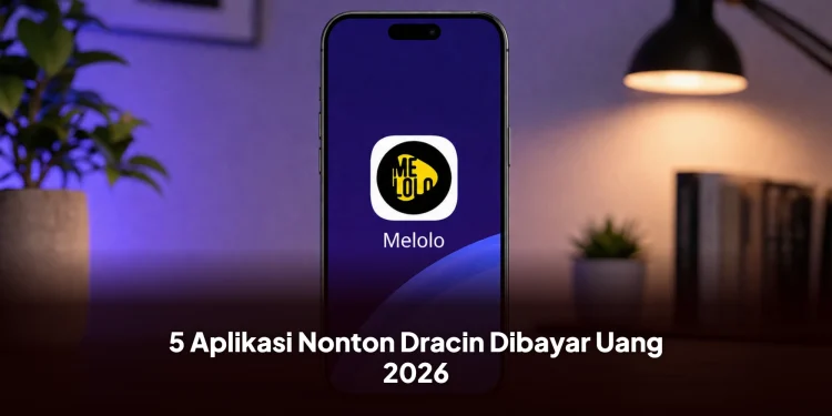 5 Aplikasi Nonton Dracin Dibayar Uang 2026, Kumpulkan Poin dan Tukar ke DANA