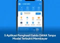5 Aplikasi Penghasil Saldo DANA Tanpa Modal Terbukti Membayar