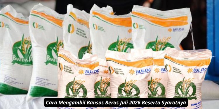 Cara Mengambil Bansos Beras Juli 2026 Beserta Syaratnya